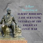 A rare recording of albert woolson, last surviving veteran of the american civil war cover image