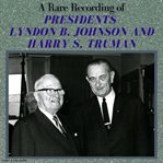 A rare recording of presidents lyndon b. johnson and harry s. truman cover image