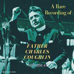 A rare recording of father charles coughlin, volume 4 cover image