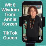 Wit & wisdom from annie korzen, tiktok queen cover image