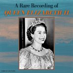 A rare recording of queen elizabeth ii cover image