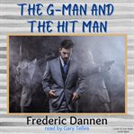 The g-man and the hit man : man and the Hit Man cover image