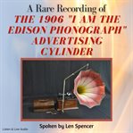 A rare recording of the 1906 "i am the edison phonograph" advertising cylinder cover image