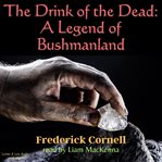 The drink of the dead: a legend of bushmanland : A Legend of Bushmanland cover image