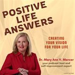 Positive Life Answers: Creating Your Vision for Your Life : Creating Your Vision for Your Life cover image