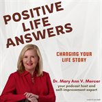 Positive Life Answers: Changing Your Life Story : Changing Your Life Story cover image