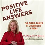 Positive Life Answers: The Magic Power of Journaling & More : the magic power of journaling & more cover image