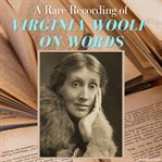 A Rare Recording of Virginia Woolf on Words cover image