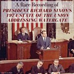 A Rare Recording of President Richard Nixon's 1974 State of the Union Addressing Watergate cover image