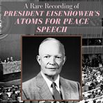 A Rare Recording of President Eisenhower's Atoms for Peace Speech cover image