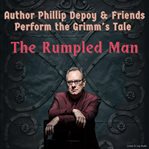 Author Phillip Depoy & Friends Perform the Grimm's Tale "The Rumpled Man" cover image