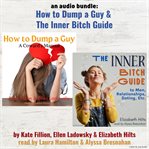 An Audio Bundle: How To Dump A Guy & The Inner Bitch Guide : How To Dump A Guy & The Inner Bitch Guide cover image