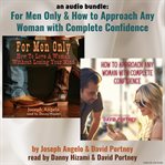 An Audio Bundle: For Men Only & How To Approach Any Woman With Complete Confidence : For Men Only & How To Approach Any Woman With Complete Confidence cover image