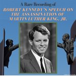 A Rare Recording of Robert Kennedy's Speech on the Assassination of Martin Luther King, Jr cover image