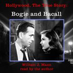 The Hollywood True Story: Bogie and Bacall : Bogie and Bacall cover image