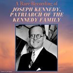 A Rare Recording of Joseph Kennedy, Patriarch of the Kennedy Family cover image