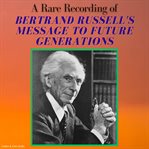 A Rare Recording of Bertrand Russell's Message to Future Generations cover image
