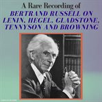 A Rare Recording of Bertrand Russell on Lenin, Hegel, Gladstone, Tennyson and Browning cover image