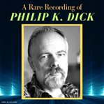 A Rare Recording of Philip K. Dick cover image
