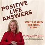 Positive Life Answers : Secrets of Happy and Joyful People cover image
