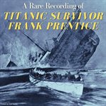 A rare recording of Titanic survivor Frank Prentice cover image