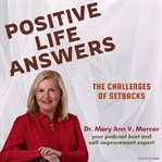 Positive Life Answers : The Challenges of Setbacks cover image