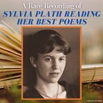 A rare recording of Sylvia Plath reading her best poems cover image