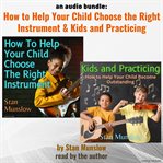 How to help your child choose the right instrument : Kids and practicing cover image