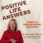 Positive Life Answers : Secrets to Creating Rapport With People cover image