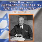 A rare recording of President Truman on the establishment of Israel cover image
