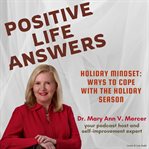 Positive life answers : holiday mindset, ways to cope with the holiday season cover image