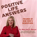 Positive Life Answers : Failures of New Year's Resolutions cover image