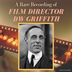 A rare recording of film director DW Griffith cover image