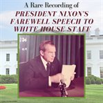 A rare recording of President Nixon's farewell speech to White House staff cover image