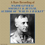 A rare recording of Major General Smedley D. Butler, author of War is a racket cover image