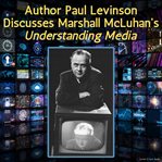 Author Paul Levinson Discusses Marshall McLuhan's Understanding Media cover image