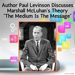 Author Paul Levinson Discusses Marshall McLuhan's Theory "The Medium Is The Message" cover image