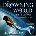 The Drowning World, First Contact : An Aquantis Series Novel cover image