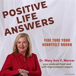 Positive Life Answers : Fine Tune Your Heartfelt Radar. Positive Life Answers cover image