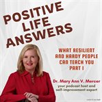Positive Life Answers : What Resilient and Hardy People Can Teach You. Part 1. Positive Life Answers cover image