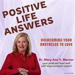 Overcoming Your Obstacles to Love : Positive Life Answers cover image