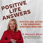 Positive Life Answers: Effective Goal Setting & Time Management Strategies Made Easy cover image