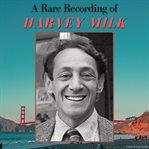 A Rare Recording of Harvey Milk cover image