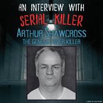 An Interview With Serial Killer Arthur Shawcross, the Genesee River Killer cover image