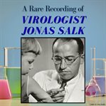 A Rare Recording of Virologist Jonas Salk cover image