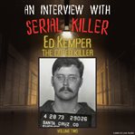 An Interview With Serial Killer Ed Kemper, the Co-Ed Killer - Volume 2 cover image
