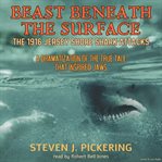 Beast Beneath the Surface, the 1916 Jersey Shore Shark Attacks cover image