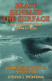 Beast Beneath the Surface, the 1916 Jersey Shore Shark Attacks cover image