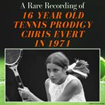 A Rare Recording of 16 Year Old Tennis Prodigy Chris Evert in 1971 cover image