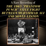 A Rare Recording of the 1965 "Phantom Punch" Title Fight Between Muhammad Ali and Sonny Liston cover image